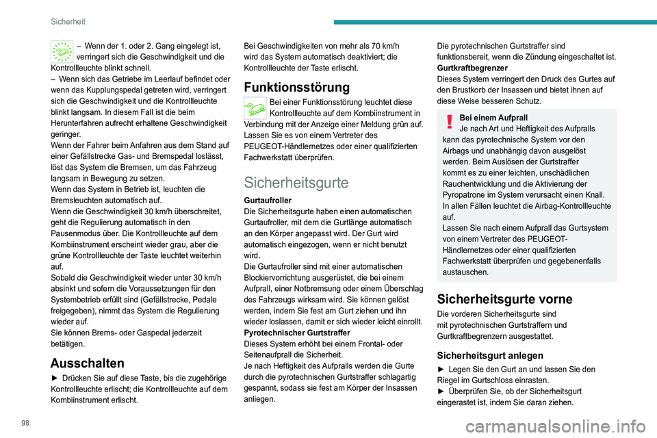 PEUGEOT 5008 2022  Betriebsanleitungen (in German) 98
Sicherheit
– Wenn der 1. oder 2. Gang eingelegt ist, 
verringert sich die Geschwindigkeit und die 
Kontrollleuchte blinkt schnell.
–
 
W

enn sich das Getriebe im Leerlauf befindet oder 
wenn d