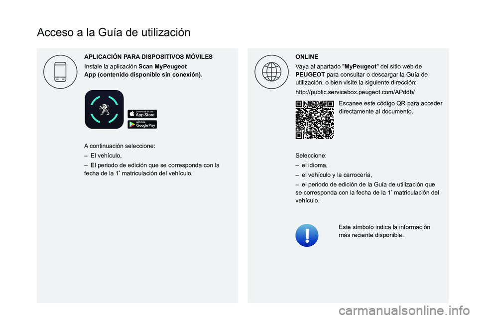 PEUGEOT 5008 2022  Manual del propietario (in Spanish)  
 
 
 
 
 
 
 
 
 
 
 
 
 
 
 
 
  
 
  
  
Acceso a la Guía de utilización
ONLINE
Vaya al apartado "MyPeugeot" del sitio web de 
PEUGEOT para consultar o descargar la Guía de 
utilizació