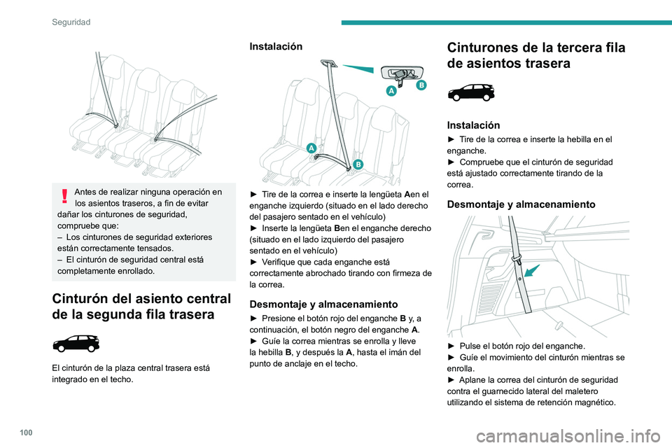 PEUGEOT 5008 2022  Manual del propietario (in Spanish) 100
Seguridad
 
 
Antes de realizar ninguna operación en los asientos traseros, a fin de evitar 
dañar los cinturones de seguridad, 
compruebe que:
–
 
Los cinturones de seguridad exteriores 
est