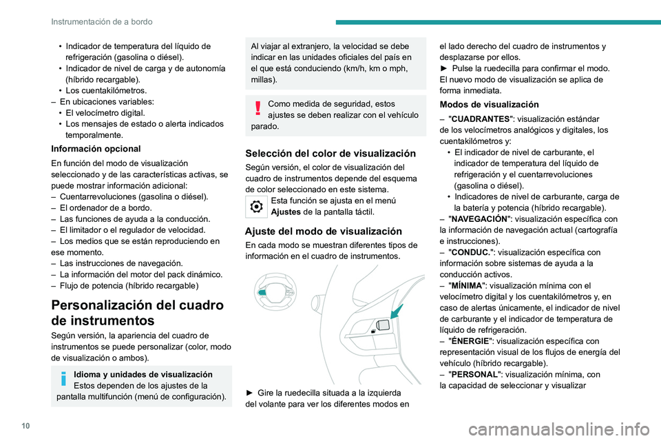 PEUGEOT 5008 2022 Manual del propietario (in Spanish) 10
Instrumentación de a bordo
• Indicador de temperatura del líquido de
refrigeración (gasolina o diésel).
•
Indicador de nivel de carga y de autonomía
(híbrido recargable).
•
Los c PEUGEOT 5008 2022 Manual del propietario (in Spanish) 10
Instrumentación de a bordo
• Indicador de temperatura del líquido de
refrigeración (gasolina o diésel).
•
Indicador de nivel de carga y de autonomía
(híbrido recargable).
•
Los c