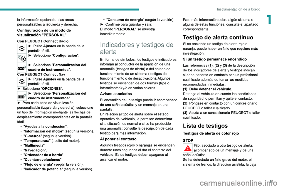 PEUGEOT 5008 2022 Manual del propietario (in Spanish) 11
Instrumentación de a bordo
1la información opcional en las áreas
personalizables a izquierda y derecha.
Configuración de un modo de
visualización "PERSONAL"
Con PEUGEOT Connect Radio PEUGEOT 5008 2022 Manual del propietario (in Spanish) 11
Instrumentación de a bordo
1la información opcional en las áreas
personalizables a izquierda y derecha.
Configuración de un modo de
visualización "PERSONAL"
Con PEUGEOT Connect Radio