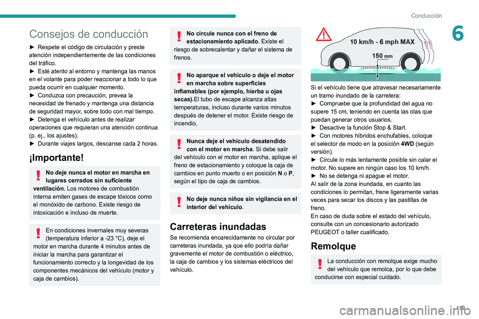 PEUGEOT 5008 2022  Manual del propietario (in Spanish) 11 9
Conducción
6Consejos de conducción
► Respete el código de circulación y preste 
atención independientemente de las condiciones 
del tráfico.
►
 
Esté atento al entorno y mantenga las m