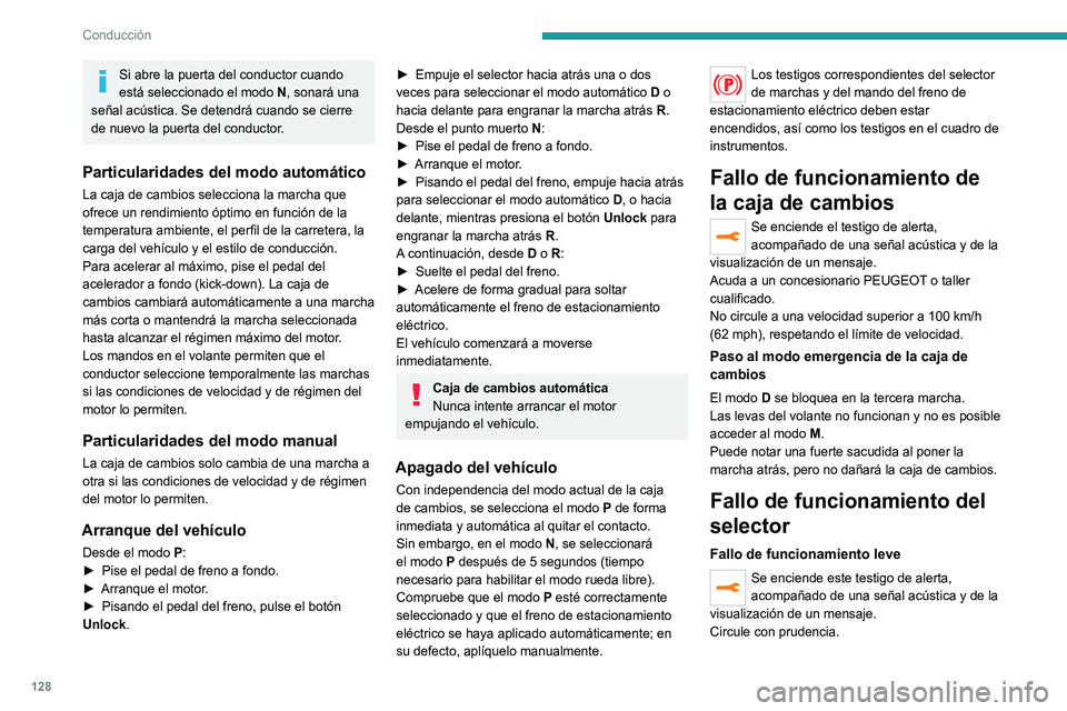 PEUGEOT 5008 2022  Manual del propietario (in Spanish) 128
Conducción
Acuda a un concesionario PEUGEOT o taller 
cualificado.
En algunos casos, los testigos del selector ya 
no se encienden, pero el estado de la caja de 
cambios sigue visualizándose en 