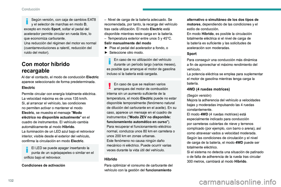 PEUGEOT 5008 2022  Manual del propietario (in Spanish) 132
Conducción
Este modo será aún más efectivo si el 
vehículo está equipado con los 
neumáticos adecuados, como pueden ser unos 
neumáticos de invierno.
La adherencia puede mejorarse hasta 13
