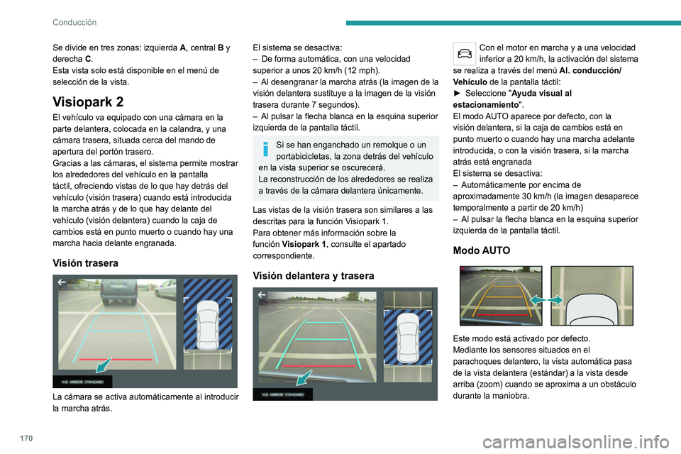 PEUGEOT 5008 2022  Manual del propietario (in Spanish) 170
Conducción
Vista estándar 
 
La zona situada delante del vehículo se visualiza 
en la pantalla.
Las líneas naranjas 1 representan la anchura del 
vehículo con los retrovisores desplegados; se