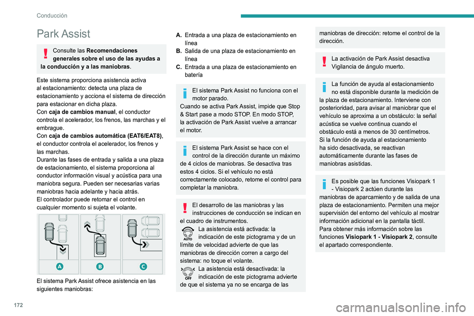 PEUGEOT 5008 2022  Manual del propietario (in Spanish) 172
Conducción
En determinados casos, los sensores 
podrían no detectar pequeños obstáculos 
situados en los ángulos muertos.
Cualquier objeto que exceda las dimensiones 
del vehículo (por ejemp
