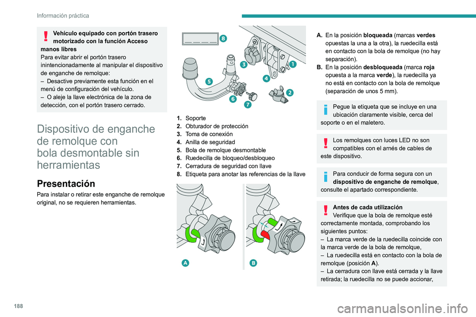 PEUGEOT 5008 2022  Manual del propietario (in Spanish) 188
Información práctica
– La bola de remolque no debe tener holgura; 
compruébelo zarandeándola con la mano.
Si la bola de remolque no está bloqueada, 
el remolque podría soltarse y provocar 