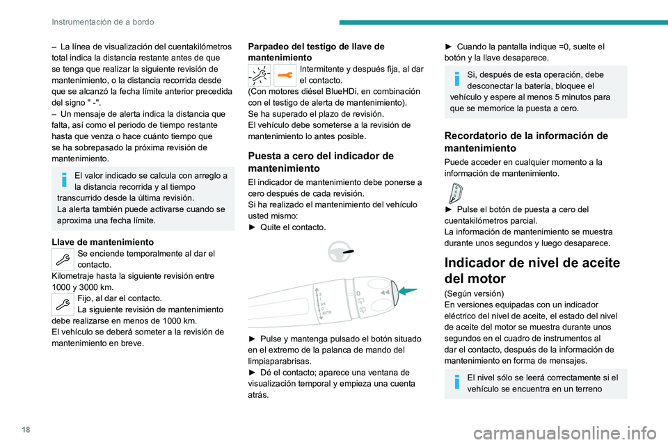PEUGEOT 5008 2022 Manual del propietario (in Spanish) 18
Instrumentación de a bordo
– La línea de visualización del cuentakilómetros
total indica la distancia restante antes de que
se tenga que realizar la siguiente revisión de
mantenimiento, o PEUGEOT 5008 2022 Manual del propietario (in Spanish) 18
Instrumentación de a bordo
– La línea de visualización del cuentakilómetros
total indica la distancia restante antes de que
se tenga que realizar la siguiente revisión de
mantenimiento, o
