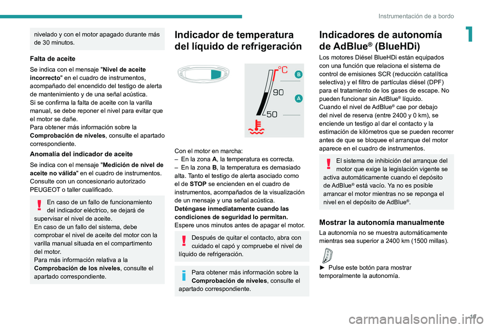 PEUGEOT 5008 2022 Manual del propietario (in Spanish) 19
Instrumentación de a bordo
1nivelado y con el motor apagado durante más
de 30 minutos.
Falta de aceite
Se indica con el mensaje "Nivel de aceite
incorrecto" en el cuadro de instrumentos PEUGEOT 5008 2022 Manual del propietario (in Spanish) 19
Instrumentación de a bordo
1nivelado y con el motor apagado durante más
de 30 minutos.
Falta de aceite
Se indica con el mensaje "Nivel de aceite
incorrecto" en el cuadro de instrumentos