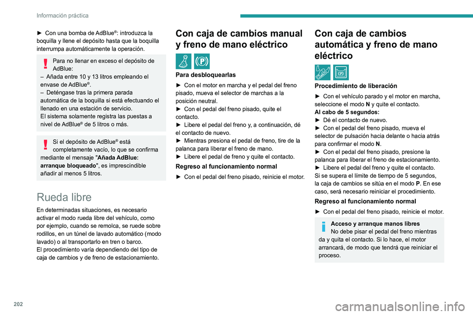 PEUGEOT 5008 2022  Manual del propietario (in Spanish) 202
Información práctica
Consejos de 
mantenimiento
Recomendaciones generales
Se deberán respetar las siguientes 
recomendaciones para evitar daños en el 
vehículo.
Exterior
No aplique nunca un c