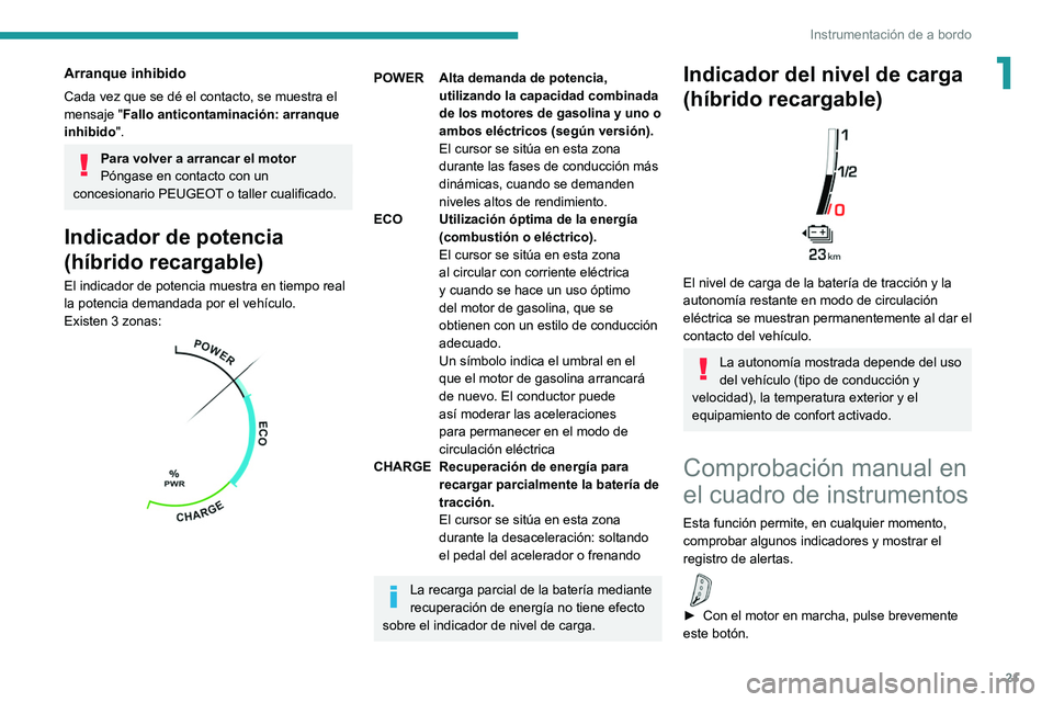 PEUGEOT 5008 2022 Manual del propietario (in Spanish) 21
Instrumentación de a bordo
1Arranque inhibido
Cada vez que se dé el contacto, se muestra el
mensaje "Fallo anticontaminación: arranque
inhibido ".
Para volver a arrancar el motor
Póng PEUGEOT 5008 2022 Manual del propietario (in Spanish) 21
Instrumentación de a bordo
1Arranque inhibido
Cada vez que se dé el contacto, se muestra el
mensaje "Fallo anticontaminación: arranque
inhibido ".
Para volver a arrancar el motor
Póng