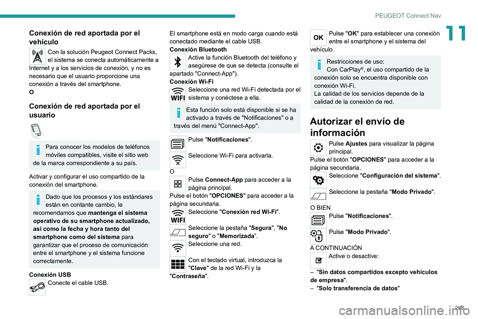 PEUGEOT 5008 2022  Manual del propietario (in Spanish) 265
PEUGEOT Connect Nav
11Conexión de red aportada por el 
vehículo
Con la solución Peugeot Connect Packs, 
el sistema se conecta automáticamente a 
Internet y a los servicios de conexión, y no e