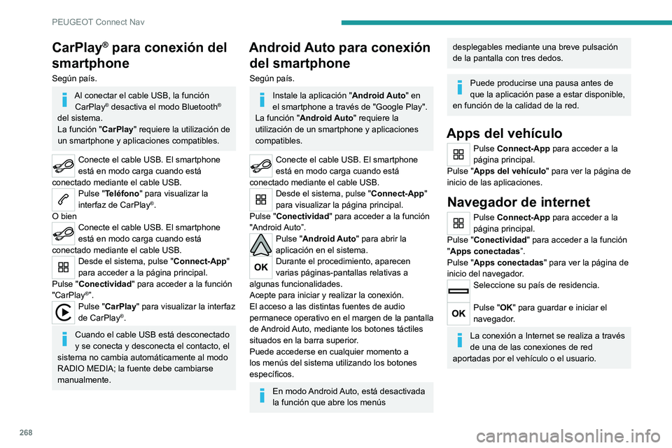 PEUGEOT 5008 2022  Manual del propietario (in Spanish) 268
PEUGEOT Connect Nav
Conexión Bluetooth®
Los servicios disponibles dependen de la 
red, de la tarjeta SIM y de la 
compatibilidad de los dispositivos Bluetooth 
utilizados. Consulte la guía de u