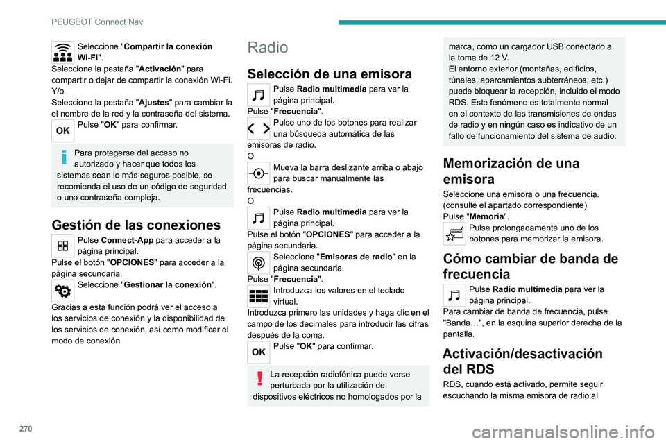 PEUGEOT 5008 2022  Manual del propietario (in Spanish) 270
PEUGEOT Connect Nav
sintonizar automáticamente frecuencias 
alternativas.
Pulse Radio multimedia para ver la 
página principal.
Pulse el botón " OPCIONES" para acceder a la 
página sec