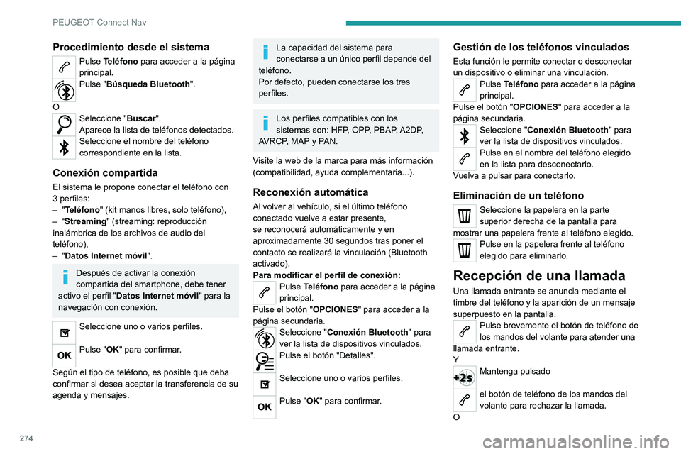PEUGEOT 5008 2022  Manual del propietario (in Spanish) 274
PEUGEOT Connect Nav
Seleccione "Colgar" en la pantalla táctil. 
Realización de una llamada
Se desaconseja encarecidamente utilizar 
el teléfono durante la conducción.
Estacionamiento d