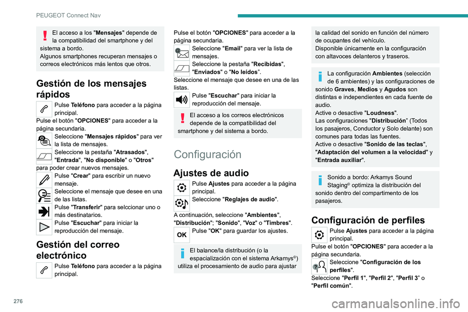 PEUGEOT 5008 2022  Manual del propietario (in Spanish) 276
PEUGEOT Connect Nav
El acceso a los "Mensajes" depende de 
la compatibilidad del smartphone y del 
sistema a bordo.
Algunos smartphones recuperan mensajes o 
correos electrónicos más len