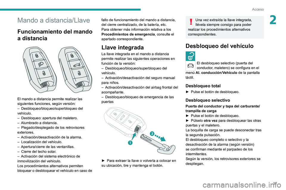 PEUGEOT 5008 2022 Manual del propietario (in Spanish) 27
Acceso
2Mando a distancia/Llave
Funcionamiento del mando
a distancia
El mando a distancia permite realizar las
siguientes funciones, según versión:
–
Desbloqueo/bloqueo/superbloqueo del PEUGEOT 5008 2022 Manual del propietario (in Spanish) 27
Acceso
2Mando a distancia/Llave
Funcionamiento del mando
a distancia
El mando a distancia permite realizar las
siguientes funciones, según versión:
–
Desbloqueo/bloqueo/superbloqueo del