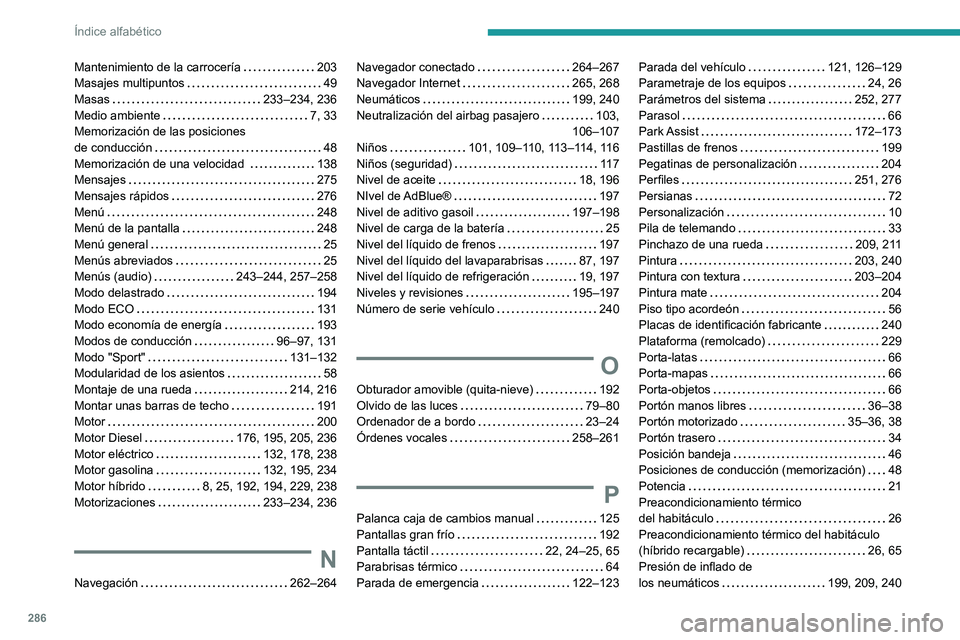 PEUGEOT 5008 2022  Manual del propietario (in Spanish) 286
Índice alfabético
Mantenimiento de la carrocería     203
Masajes multipuntos     
49
Masas
    
233–234, 236
Medio ambiente
    
7, 33
Memorización de las posiciones  
de conducción
    
48