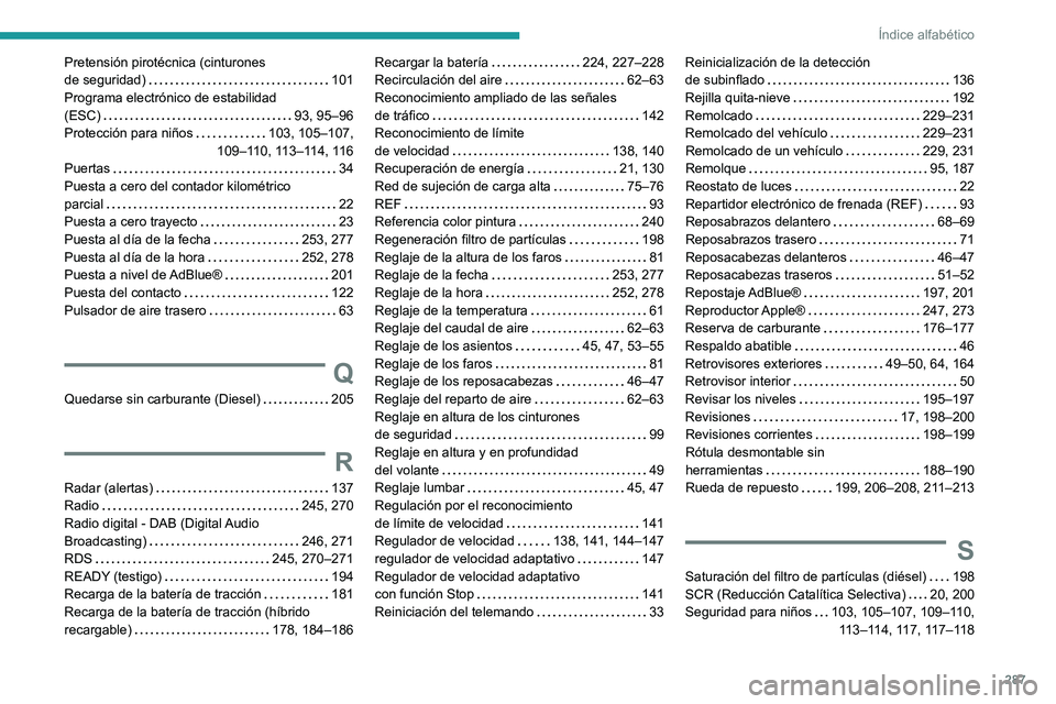 PEUGEOT 5008 2022  Manual del propietario (in Spanish) 287
Índice alfabético
Pretensión pirotécnica (cinturones  
de seguridad)    
101
Programa electrónico de estabilidad  
(ESC)
    
93, 95–96
Protección para niños
    
103, 105–107,  
109–