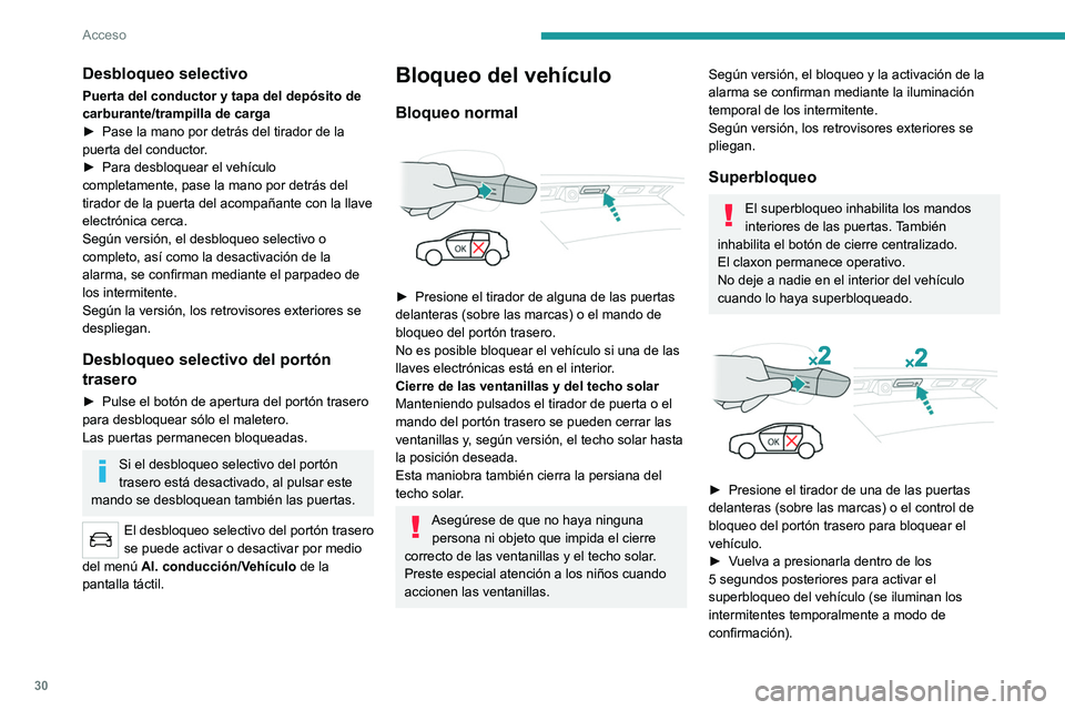 PEUGEOT 5008 2022 Manual del propietario (in Spanish) 30
Acceso
Si una de las puertas o el maletero
todavía está abierto o si la llave
electrónica del sistema Acceso y arranque
manos libres se ha quedado en el interior del
vehículo, no se llevar PEUGEOT 5008 2022 Manual del propietario (in Spanish) 30
Acceso
Si una de las puertas o el maletero
todavía está abierto o si la llave
electrónica del sistema Acceso y arranque
manos libres se ha quedado en el interior del
vehículo, no se llevar