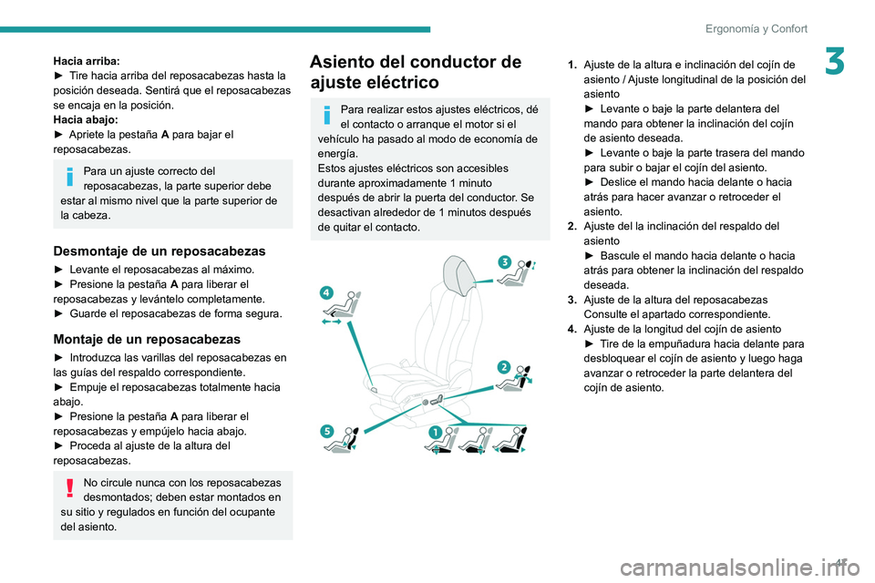 PEUGEOT 5008 2022  Manual del propietario (in Spanish) 47
Ergonomía y Confort
3Hacia arriba:
► T ire hacia arriba del reposacabezas hasta la 
posición deseada. Sentirá que el reposacabezas 
se encaja en la posición.
Hacia abajo:
►
 
Apriete la pes