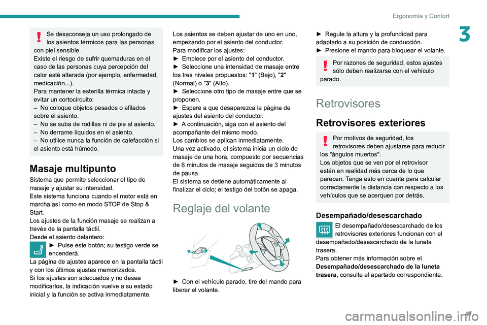 PEUGEOT 5008 2022  Manual del propietario (in Spanish) 49
Ergonomía y Confort
3Se desaconseja un uso prolongado de 
los asientos térmicos para las personas 
con piel sensible.
Existe el riesgo de sufrir quemaduras en el 
caso de las personas cuya percep