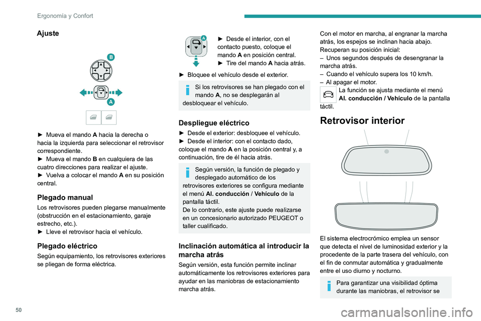 PEUGEOT 5008 2022  Manual del propietario (in Spanish) 50
Ergonomía y Confort
Ajuste 
 
► Mueva el mando A  hacia la derecha o 
hacia la izquierda para seleccionar el retrovisor 
correspondiente.
►
 
Mueva el mando  B

 en cualquiera de las 
cuatro d
