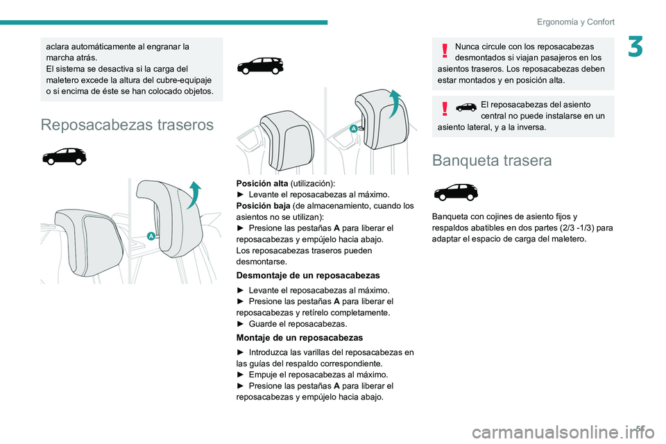 PEUGEOT 5008 2022  Manual del propietario (in Spanish) 51
Ergonomía y Confort
3aclara automáticamente al engranar la 
marcha atrás.
El sistema se desactiva si la carga del 
maletero excede la altura del cubre-equipaje 
o si encima de éste se han coloc