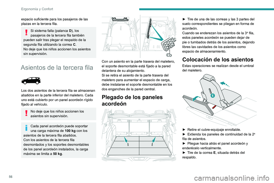 PEUGEOT 5008 2022  Manual del propietario (in Spanish) 56
Ergonomía y Confort
espacio suficiente para los pasajeros de las 
plazas en la tercera fila.
Si sistema falla (palanca D), los 
pasajeros de la tercera fila también 
pueden salir tras plegar el r