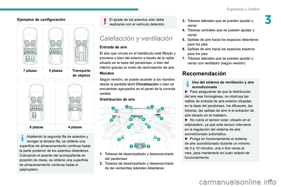 PEUGEOT 5008 2022  Manual del propietario (in Spanish) 59
Ergonomía y Confort
3Ejemplos de configuración
 
     
7 plazas 5 plazas Transporte 
de objetos
 
    
6 plazas
4 plazas
Abatiendo la segunda fila de asientos y 
recoger la tercera fila, se obtie