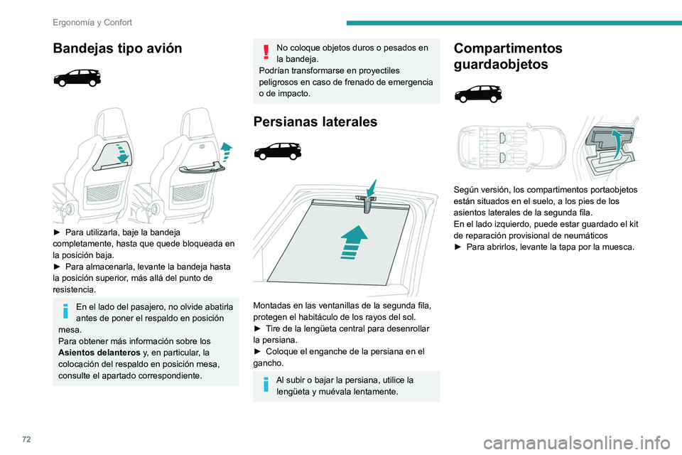 PEUGEOT 5008 2022 Manual del propietario (in Spanish) 72
Ergonomía y Confort
Bandejas tipo avión
► Para utilizarla, baje la bandeja
completamente, hasta que quede bloqueada en
la posición baja.
►
Para almacenarla, levante la bandeja ha PEUGEOT 5008 2022 Manual del propietario (in Spanish) 72
Ergonomía y Confort
Bandejas tipo avión
► Para utilizarla, baje la bandeja
completamente, hasta que quede bloqueada en
la posición baja.
►
Para almacenarla, levante la bandeja ha