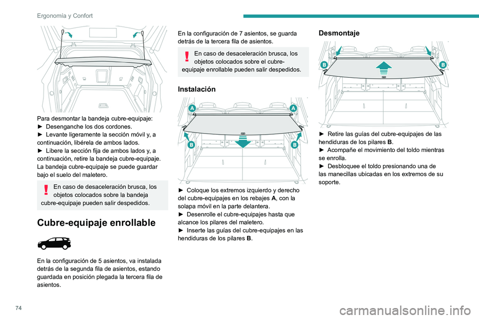 PEUGEOT 5008 2022 Manual del propietario (in Spanish) 74
Ergonomía y Confort
Para desmontar la bandeja cubre-equipaje:
► Desenganche los dos cordones.
►
Levante ligeramente la sección móvil y
, a
continuación, libérela de ambos lados.
►
PEUGEOT 5008 2022 Manual del propietario (in Spanish) 74
Ergonomía y Confort
Para desmontar la bandeja cubre-equipaje:
► Desenganche los dos cordones.
►
Levante ligeramente la sección móvil y
, a
continuación, libérela de ambos lados.
►
