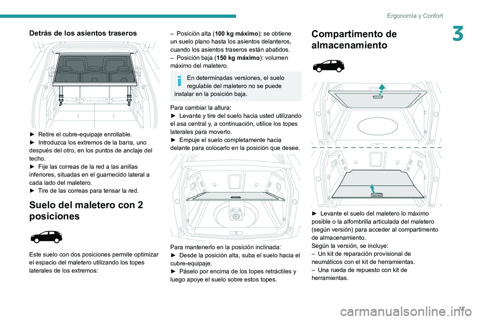 PEUGEOT 5008 2022 Manual del propietario (in Spanish) 77
Ergonomía y Confort
3Detrás de los asientos traseros
► Retire el cubre-equipaje enrollable.
► Introduzca los extremos de la barra, uno
después del otro, en los puntos de anclaje del
te PEUGEOT 5008 2022 Manual del propietario (in Spanish) 77
Ergonomía y Confort
3Detrás de los asientos traseros
► Retire el cubre-equipaje enrollable.
► Introduzca los extremos de la barra, uno
después del otro, en los puntos de anclaje del
te