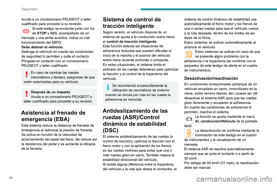 PEUGEOT 5008 2022 Manual del propietario (in Spanish) 94
Seguridad
Acuda a un concesionario PEUGEOT o taller
cualificado para proceder a su revisión.
Si este testigo se enciende junto con los
de STOP y ABS, acompañado de un
mensaje y una señal acú PEUGEOT 5008 2022 Manual del propietario (in Spanish) 94
Seguridad
Acuda a un concesionario PEUGEOT o taller
cualificado para proceder a su revisión.
Si este testigo se enciende junto con los
de STOP y ABS, acompañado de un
mensaje y una señal acú