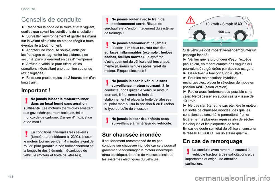 PEUGEOT 5008 2022  Manuel du propriétaire (in French) 11 4
Conduite
Conseils de conduite
► Respecter le code de la route et être vigilant, 
quelles que soient les conditions de circulation.
►
 
Surveiller 
 l'environnement et garder les mains 
s