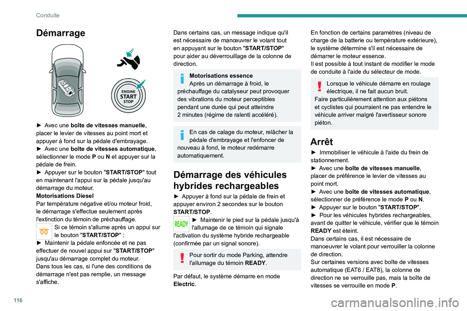 PEUGEOT 5008 2022  Manuel du propriétaire (in French) 11 6
Conduite
Démarrage 
 
► Avec une boîte de vitesses manuelle, 
placer le levier de vitesses au point mort et 
appuyer à fond sur la pédale d'embrayage.
► 
A
 vec une boîte de vitesses