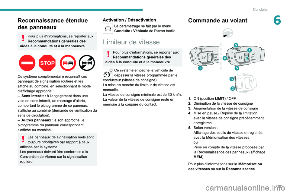 PEUGEOT 5008 2022  Manuel du propriétaire (in French) 137
Conduite
6Reconnaissance étendue 
des panneaux
Pour plus d'informations, se reporter aux 
Recommandations générales des 
aides à la conduite et à la manoeuvre .
 
 
Ce système complémen