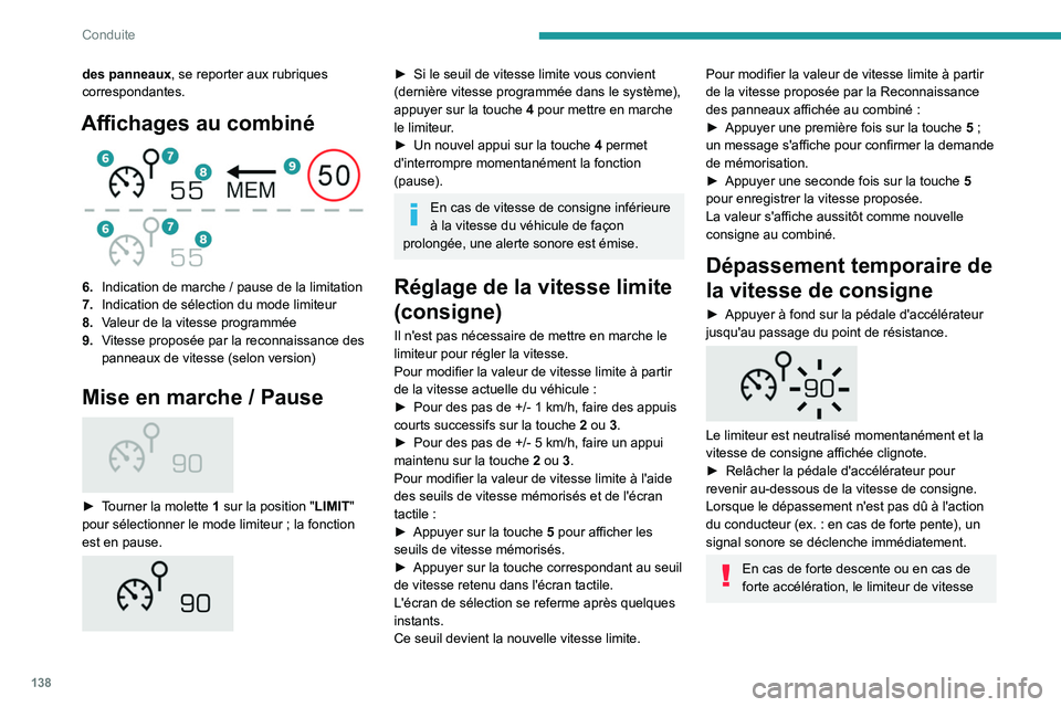 PEUGEOT 5008 2022  Manuel du propriétaire (in French) 138
Conduite
des panneaux, se reporter aux rubriques 
correspondantes.
Affichages au combiné 
 
6.Indication de marche   / pause de la limitation
7. Indication de sélection du mode limiteur
8. Valeu