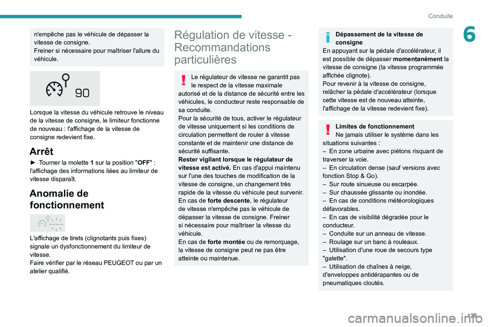 PEUGEOT 5008 2022  Manuel du propriétaire (in French) 139
Conduite
6n'empêche pas le véhicule de dépasser la 
vitesse de consigne.
Freiner si nécessaire pour maîtriser l'allure du 
véhicule.
 
 
Lorsque la vitesse du véhicule retrouve le n