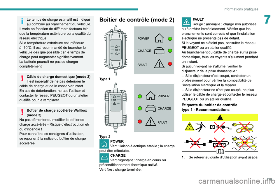 PEUGEOT 5008 2022  Manuel du propriétaire (in French) 175
Informations pratiques
7Le temps de charge estimatif est indiqué 
au combiné au branchement du véhicule. 
Il varie en fonction de différents facteurs tels 
que la température extérieure ou l