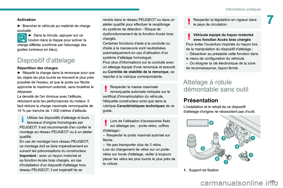 PEUGEOT 5008 2022  Manuel du propriétaire (in French) 181
Informations pratiques
7Activation
► Brancher le véhicule au matériel de charge 
souhaité.
► Dans la minute, appuyer sur ce 
bouton dans la trappe pour activer la 
charge différée (confir