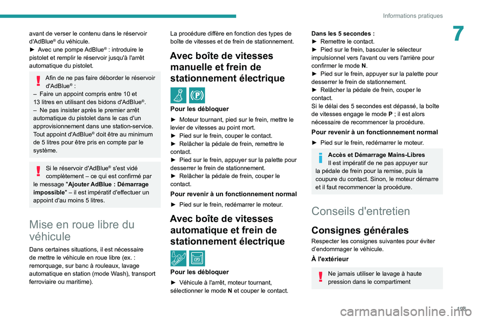 PEUGEOT 5008 2022 Manuel du propriétaire (in French) 195
Informations pratiques
7avant de verser le contenu dans le réservoir
d'AdBlue® du véhicule.
►
A
vec une pompe AdBlue® : introduire le
pistolet et remplir le réservoir jusqu'à l& PEUGEOT 5008 2022 Manuel du propriétaire (in French) 195
Informations pratiques
7avant de verser le contenu dans le réservoir
d'AdBlue® du véhicule.
►
A
vec une pompe AdBlue® : introduire le
pistolet et remplir le réservoir jusqu'à l&