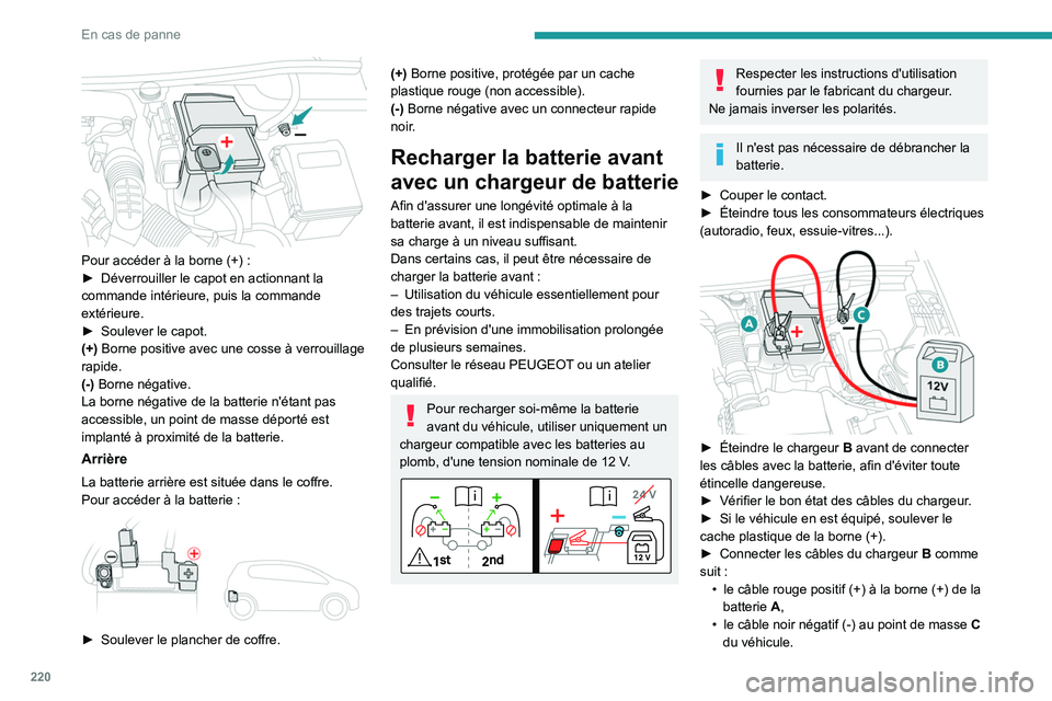 PEUGEOT 5008 2022 Manuel du propriétaire (in French) 220
En cas de panne
Pour accéder à la borne (+) :
► Déverrouiller le capot en actionnant la
commande intérieure, puis la commande
extérieure.
►
Soulever le capot.
(+)
Borne positive PEUGEOT 5008 2022 Manuel du propriétaire (in French) 220
En cas de panne
Pour accéder à la borne (+) :
► Déverrouiller le capot en actionnant la
commande intérieure, puis la commande
extérieure.
►
Soulever le capot.
(+)
Borne positive