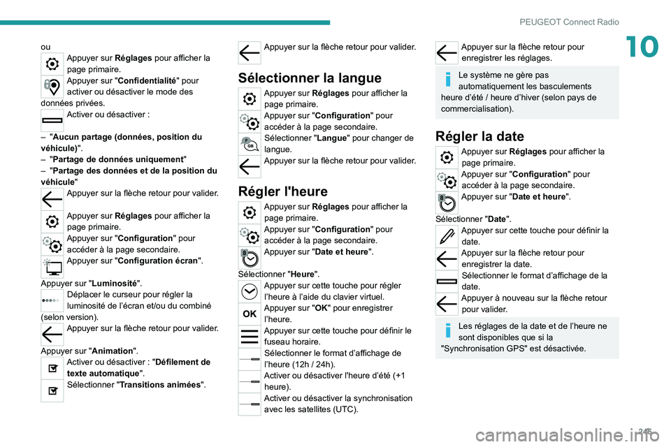 PEUGEOT 5008 2022  Manuel du propriétaire (in French) 245
PEUGEOT Connect Radio
10ouAppuyer sur Réglages pour afficher la page primaire.
Appuyer sur "Confidentialité" pour activer ou désactiver le mode des 
données privées.
Activer ou désac