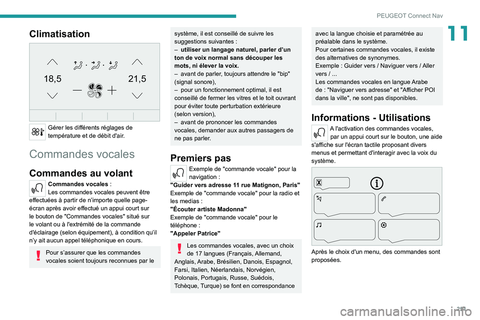PEUGEOT 5008 2022  Manuel du propriétaire (in French) 251
PEUGEOT Connect Nav
11Climatisation 
21,518,5
 
Gérer les différents réglages de 
température et de débit d'air.
Commandes vocales
Commandes au volant 
Commandes vocales :
Les commandes v