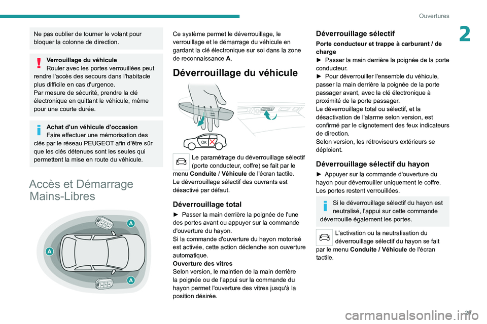 PEUGEOT 5008 2022  Manuel du propriétaire (in French) 29
Ouvertures
2Ne pas oublier de tourner le volant pour 
bloquer la colonne de direction.
Verrouillage du véhicule
Rouler avec les portes verrouillées peut 
rendre l'accès des secours dans l