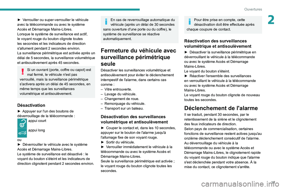 PEUGEOT 5008 2022  Manuel du propriétaire (in French) 39
Ouvertures
2► Verrouiller ou super-verrouiller le véhicule 
avec la télécommande ou avec le système 
Accès et Démarrage Mains-Libres.
Lorsque le système de surveillance est actif, 
le voya