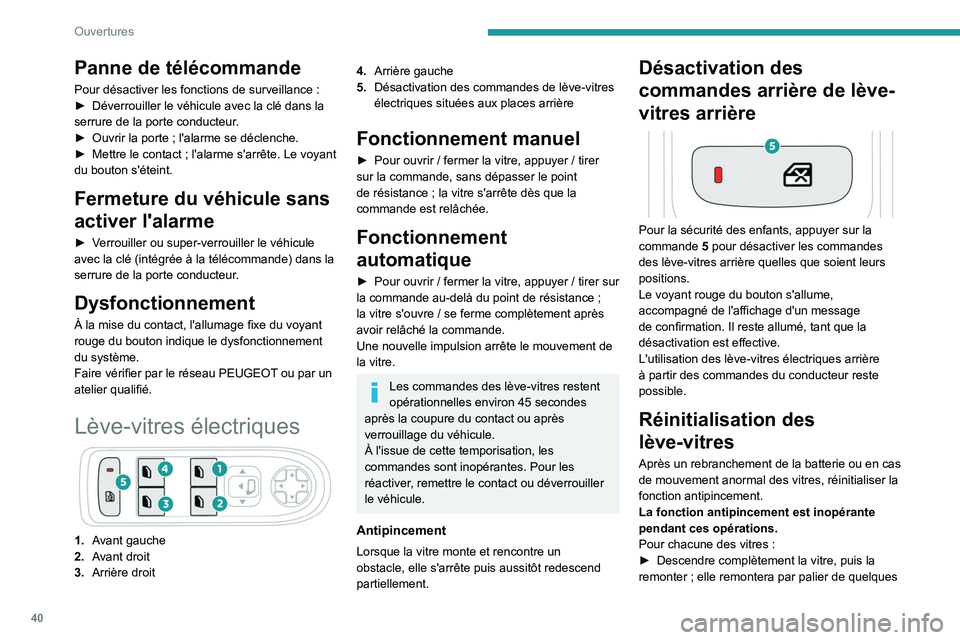 PEUGEOT 5008 2022  Manuel du propriétaire (in French) 40
Ouvertures
Panne de télécommande
Pour désactiver les fonctions de surveillance :
►  Déverrouiller le véhicule avec la clé dans la 
serrure de la porte conducteur
.
►
 
Ouvrir la porte
   