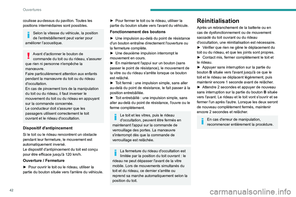PEUGEOT 5008 2022  Manuel du propriétaire (in French) 42
Ouvertures
coulisse au-dessus du pavillon. Toutes les 
positions intermédiaires sont possibles.
Selon la vitesse du véhicule, la position 
de l’entrebâillement peut varier pour 
améliorer l
