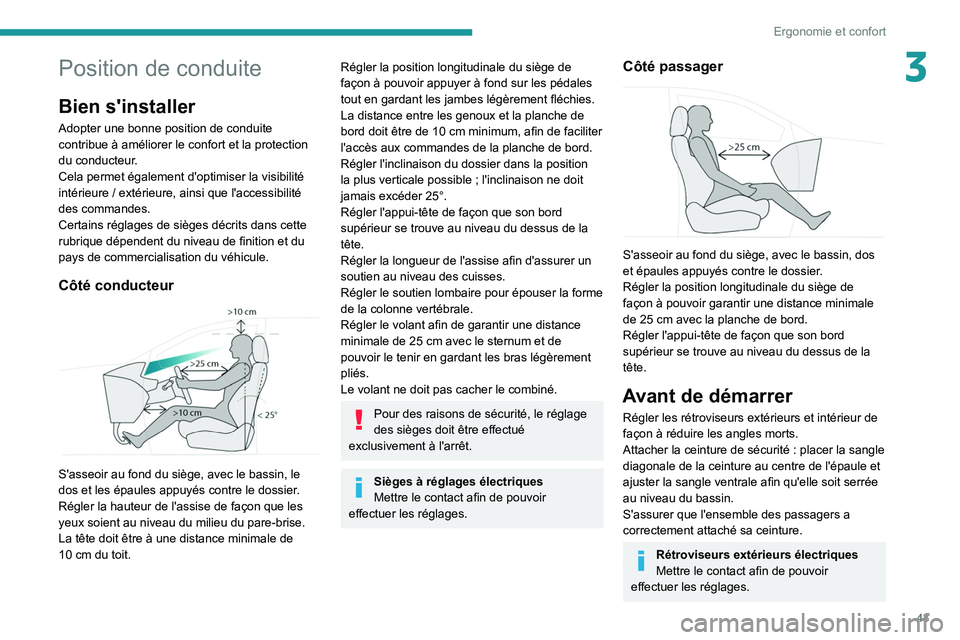 PEUGEOT 5008 2022  Manuel du propriétaire (in French) 43
Ergonomie et confort
3Position de conduite
Bien s'installer
Adopter une bonne position de conduite 
contribue à améliorer le confort et la protection 
du conducteur.
Cela permet également d&